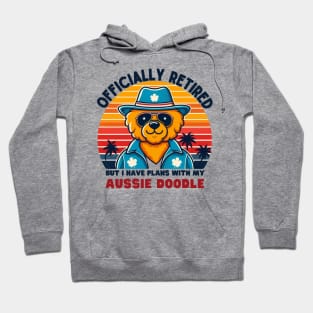 I have plans with my AUSSIE DOODLE. RETIRED MEN AND WOMEN Hoodie